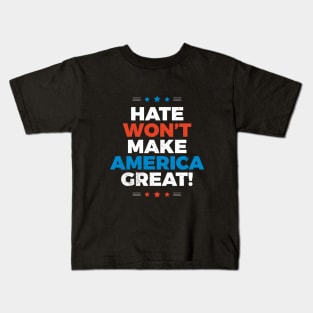 Hate Won't Make America Great Kids T-Shirt